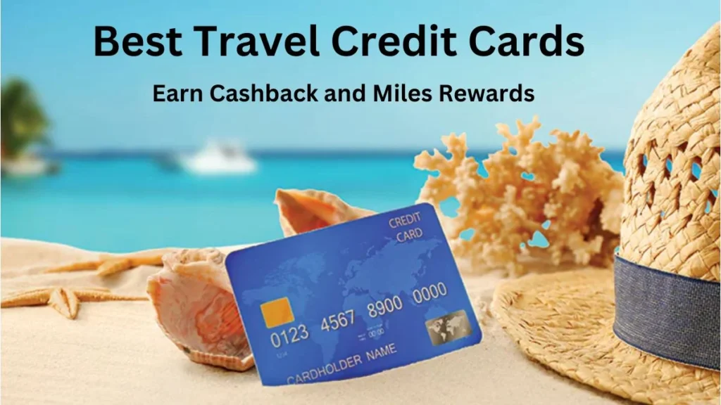 9 Best Travel Credit Cards for 2025: Earn Cashback and Miles Rewards