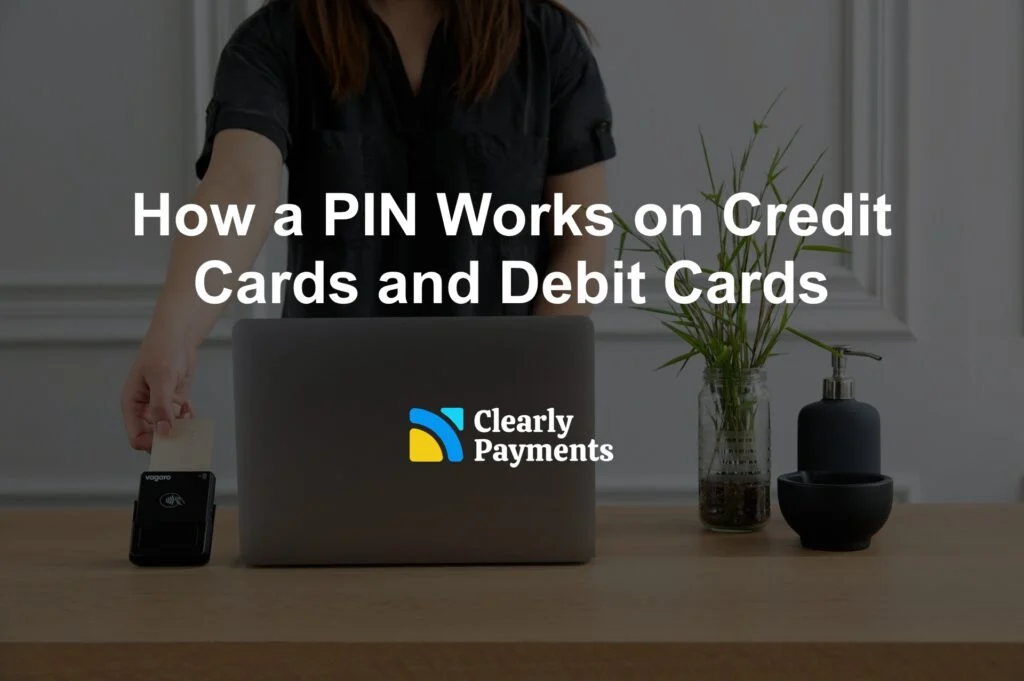 How a PIN Works on Credit Cards and Debit Cards