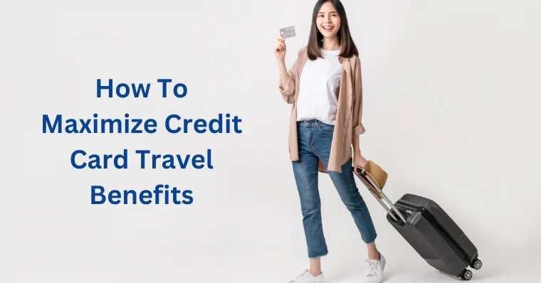 How to Maximize Credit Card Travel Benefits Easily